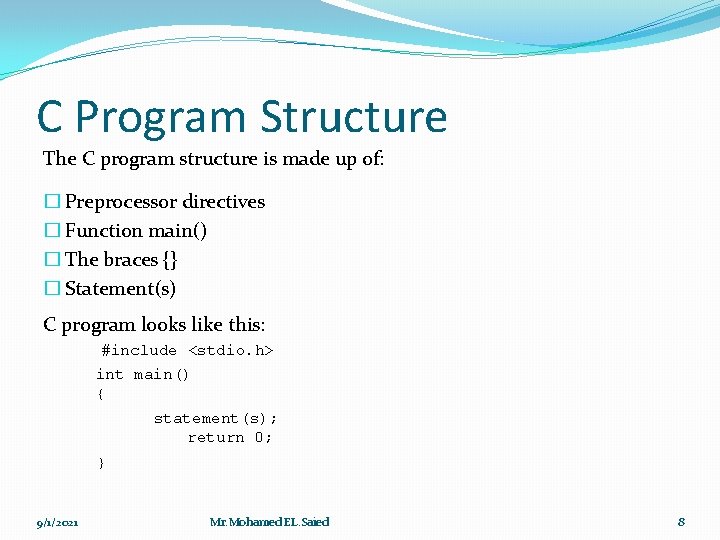 C Program Structure The C program structure is made up of: � Preprocessor directives