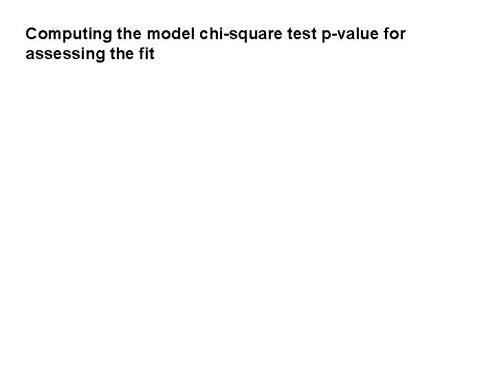 Computing the model chi-square test p-value for assessing the fit 