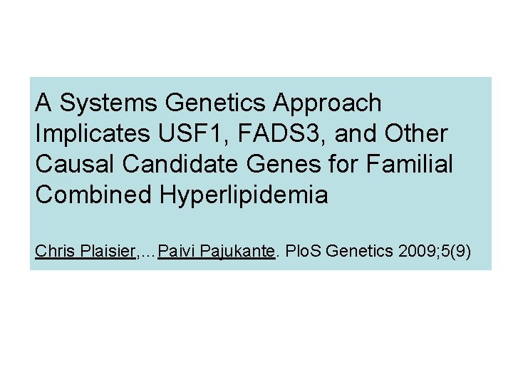 A Systems Genetics Approach Implicates USF 1, FADS 3, and Other Causal Candidate Genes