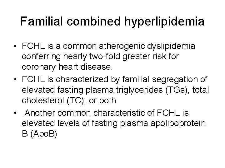 Familial combined hyperlipidemia • FCHL is a common atherogenic dyslipidemia conferring nearly two-fold greater