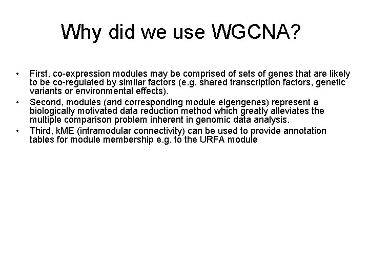 Why did we use WGCNA? • • • First, co-expression modules may be comprised