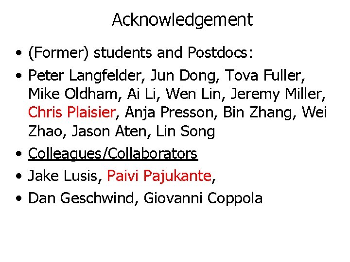 Acknowledgement • (Former) students and Postdocs: • Peter Langfelder, Jun Dong, Tova Fuller, Mike