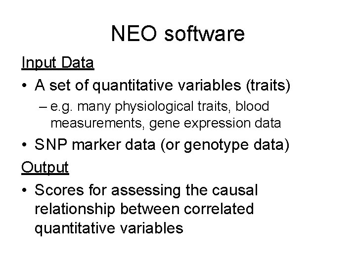 NEO software Input Data • A set of quantitative variables (traits) – e. g.