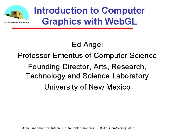 Introduction to Computer Graphics with Web. GL Ed Angel Professor Emeritus of Computer Science