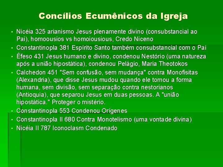Concílios Ecumênicos da Igreja ▪ Nicéia 325 arianismo Jesus plenamente divino (consubstancial ao Pai),