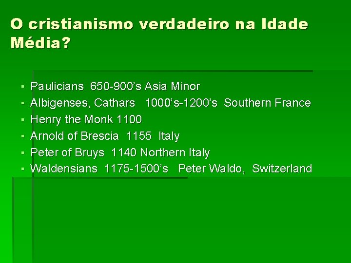 O cristianismo verdadeiro na Idade Média? ▪ ▪ ▪ Paulicians 650 -900’s Asia Minor