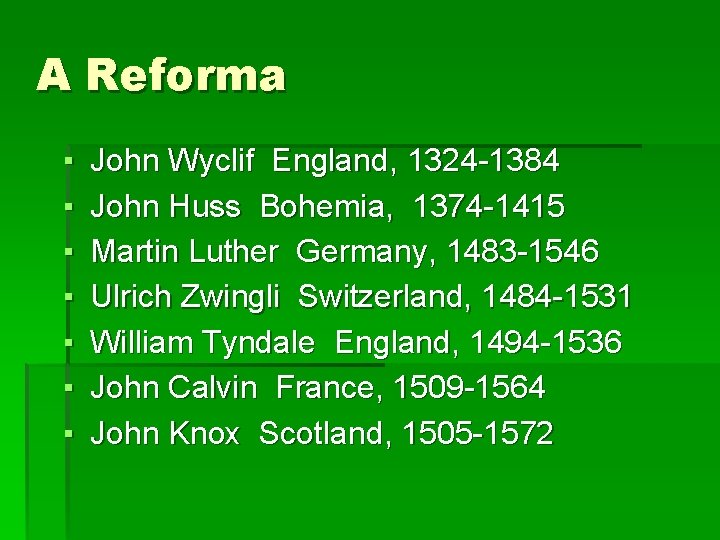 A Reforma ▪ ▪ ▪ ▪ John Wyclif England, 1324 -1384 John Huss Bohemia,