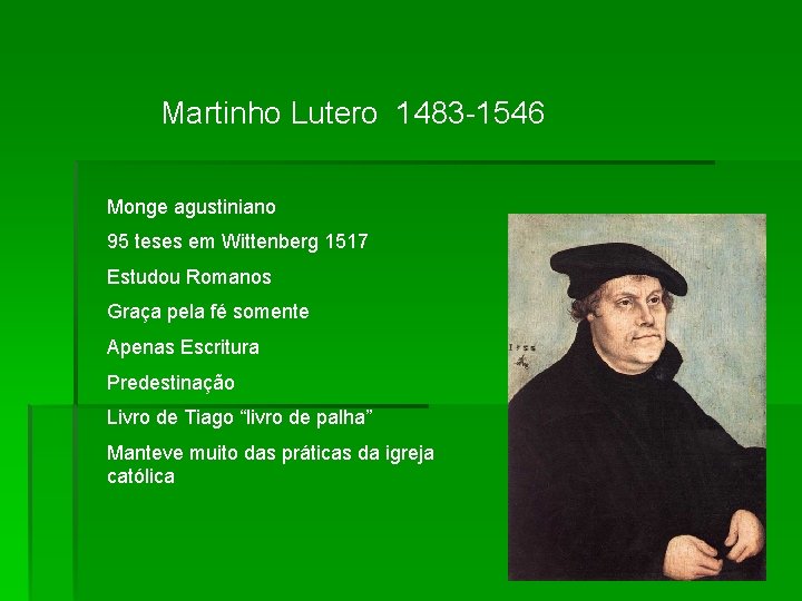 Martinho Lutero 1483 -1546 Monge agustiniano 95 teses em Wittenberg 1517 Estudou Romanos Graça