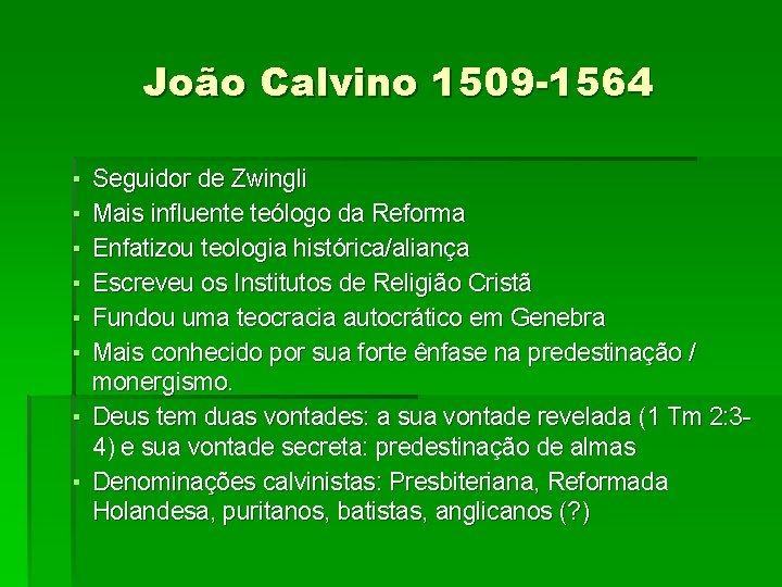 João Calvino 1509 -1564 ▪ ▪ ▪ Seguidor de Zwingli Mais influente teólogo da
