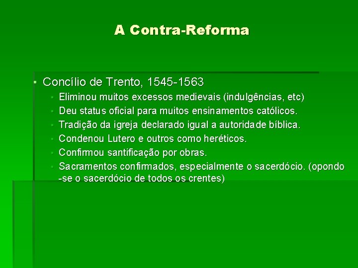 A Contra-Reforma ▪ Concílio de Trento, 1545 -1563 ▪ ▪ ▪ Eliminou muitos excessos