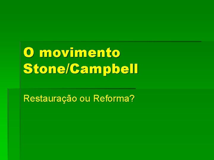 O movimento Stone/Campbell Restauração ou Reforma? 