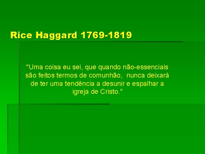 Rice Haggard 1769 -1819 "Uma coisa eu sei, que quando não-essenciais são feitos termos