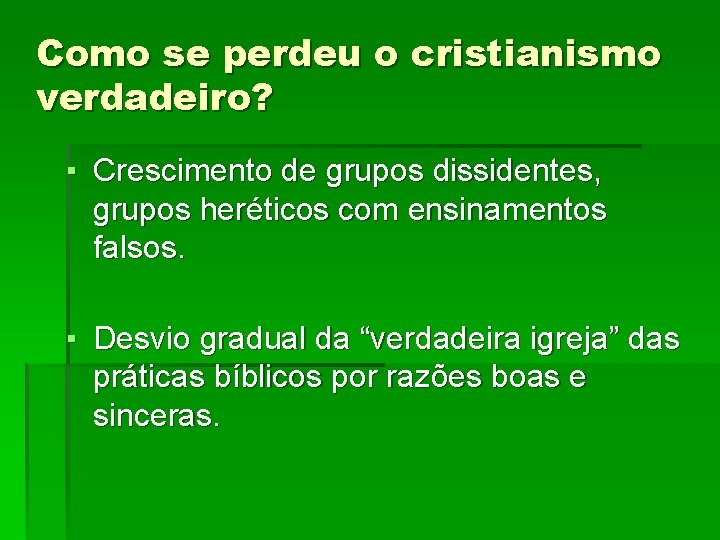 Como se perdeu o cristianismo verdadeiro? ▪ Crescimento de grupos dissidentes, grupos heréticos com