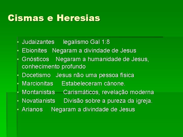 Cismas e Heresias ▪ ▪ ▪ ▪ Judaizantes legalismo Gal 1: 8 Ebionites Negaram