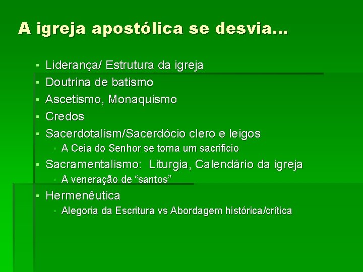 A igreja apostólica se desvia… ▪ ▪ ▪ Liderança/ Estrutura da igreja Doutrina de