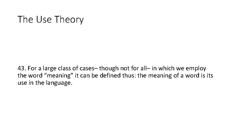 The Use Theory 43. For a large class of cases– though not for all–