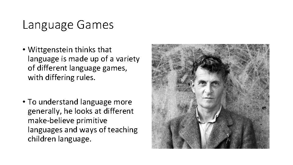 Language Games • Wittgenstein thinks that language is made up of a variety of