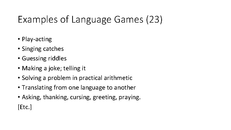 Examples of Language Games (23) • Play-acting • Singing catches • Guessing riddles •