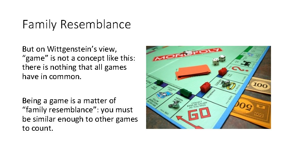 Family Resemblance But on Wittgenstein’s view, “game” is not a concept like this: there