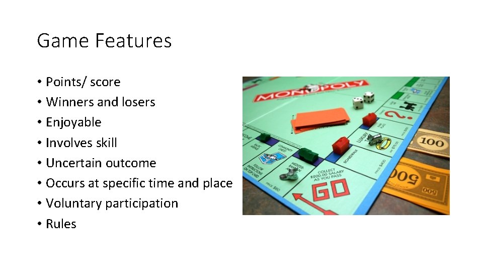 Game Features • Points/ score • Winners and losers • Enjoyable • Involves skill