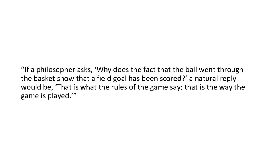 “If a philosopher asks, ‘Why does the fact that the ball went through the