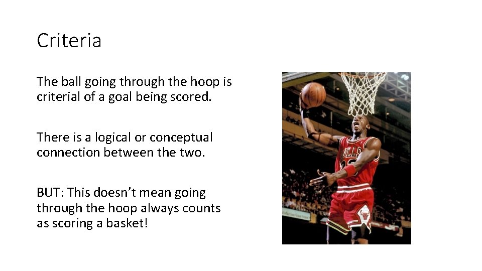 Criteria The ball going through the hoop is criterial of a goal being scored.