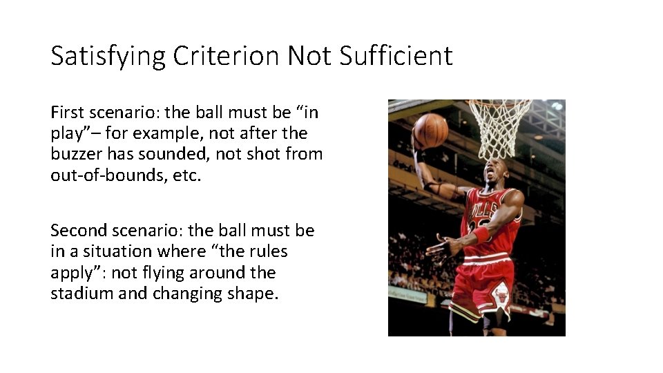 Satisfying Criterion Not Sufficient First scenario: the ball must be “in play”– for example,