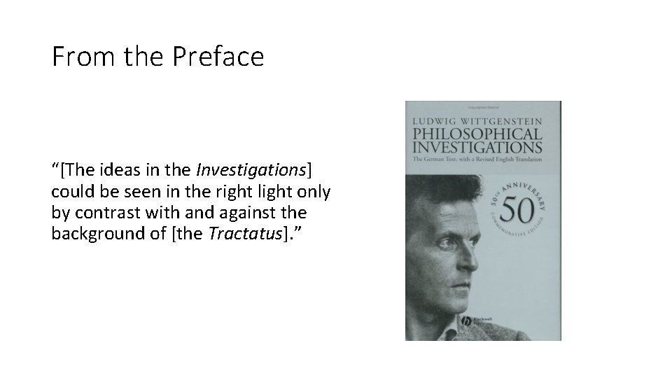 From the Preface “[The ideas in the Investigations] could be seen in the right