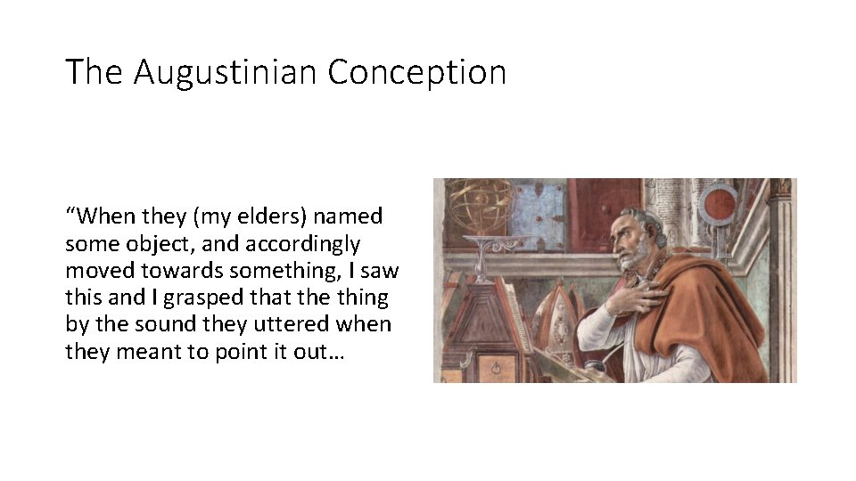 The Augustinian Conception “When they (my elders) named some object, and accordingly moved towards