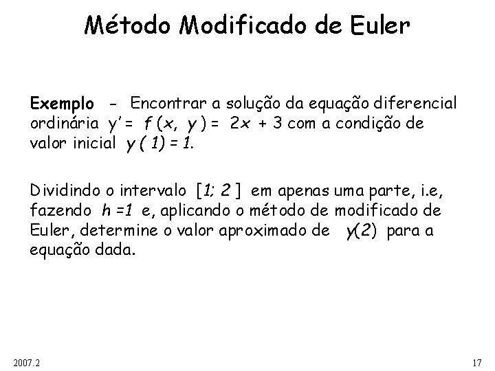Método Modificado de Euler Exemplo - Encontrar a solução da equação diferencial ordinária y’
