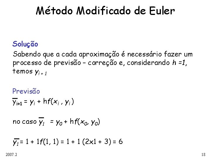 Método Modificado de Euler Solução Sabendo que a cada aproximação é necessário fazer um