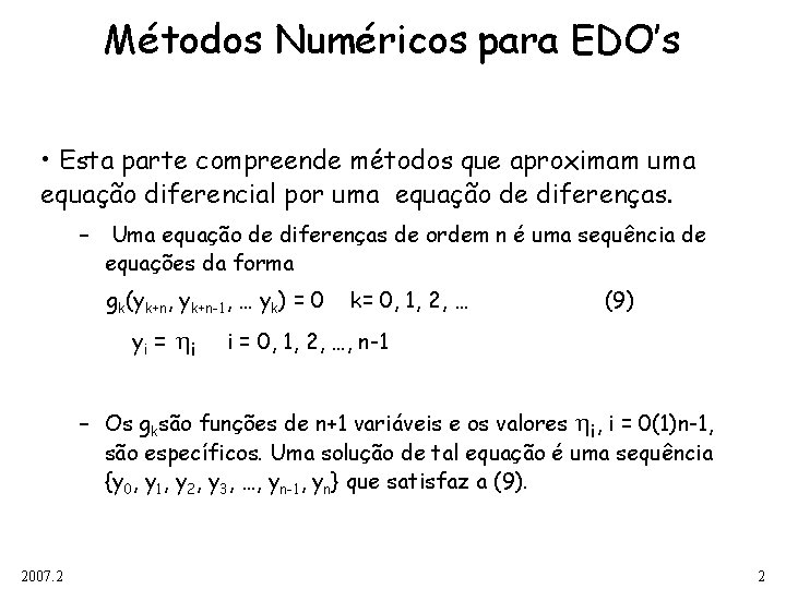 Métodos Numéricos para EDO’s • Esta parte compreende métodos que aproximam uma equação diferencial Métodos Numéricos para EDO’s • Esta parte compreende métodos que aproximam uma equação diferencial