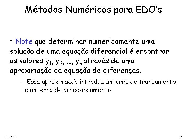 Métodos Numéricos para EDO’s • Note que determinar numericamente uma solução de uma equação