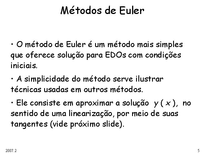 Métodos de Euler • O método de Euler é um método mais simples que Métodos de Euler • O método de Euler é um método mais simples que