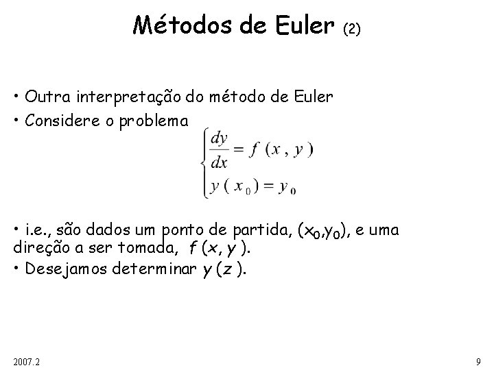 Métodos de Euler (2) • Outra interpretação do método de Euler • Considere o