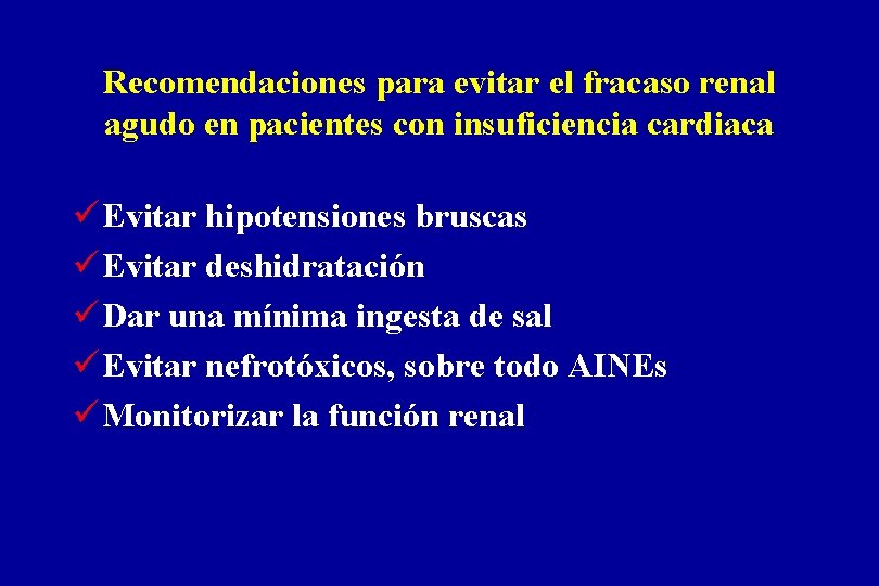 Recomendaciones para evitar el fracaso renal agudo en pacientes con insuficiencia cardiaca ü Evitar