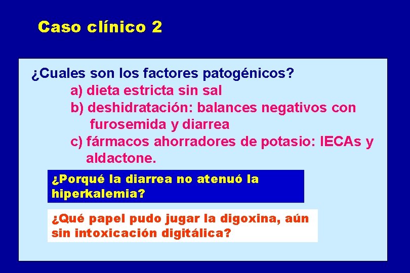 Caso clínico 2 ¿Cuales son los factores patogénicos? a) dieta estricta sin sal b)