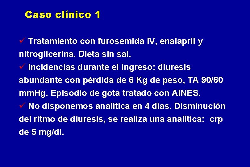 Caso clínico 1 ü Tratamiento con furosemida IV, enalapril y nitroglicerina. Dieta sin sal.