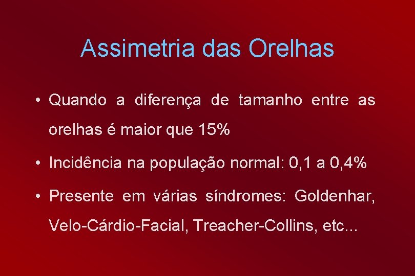 Assimetria das Orelhas • Quando a diferença de tamanho entre as orelhas é maior