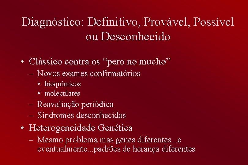 Diagnóstico: Definitivo, Provável, Possível ou Desconhecido • Clássico contra os “pero no mucho” –