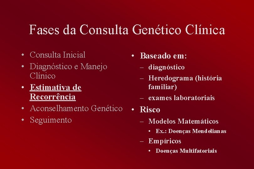 Fases da Consulta Genético Clínica • Consulta Inicial • Baseado em: • Diagnóstico e