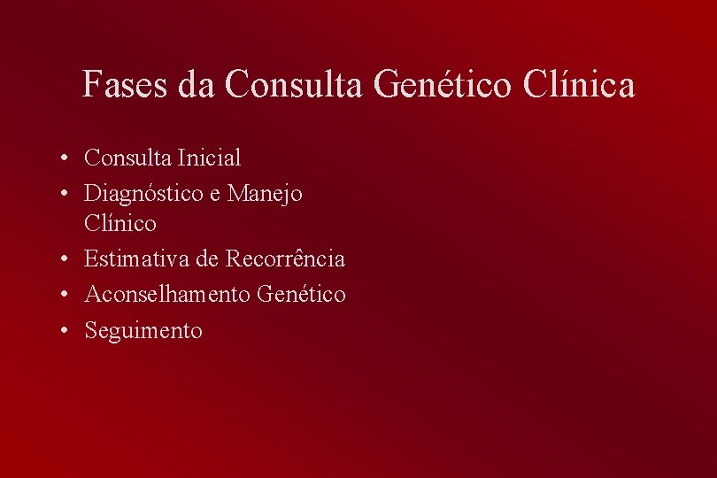 Fases da Consulta Genético Clínica • Consulta Inicial • Diagnóstico e Manejo Clínico •