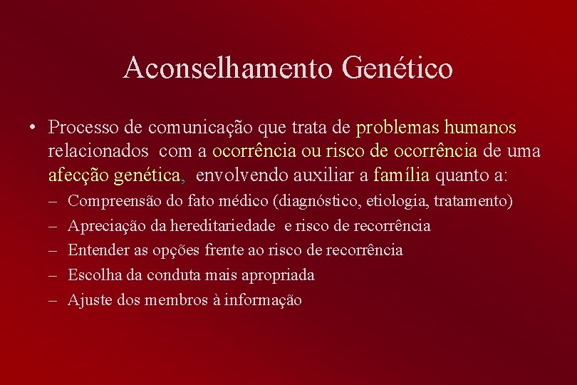 Aconselhamento Genético • Processo de comunicação que trata de problemas humanos relacionados com a