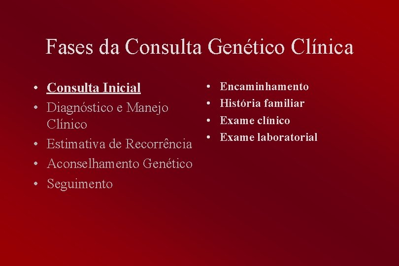 Fases da Consulta Genético Clínica • Consulta Inicial • Diagnóstico e Manejo Clínico •