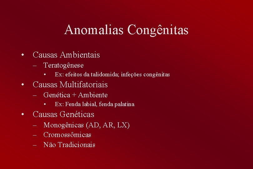 Anomalias Congênitas • Causas Ambientais – Teratogênese • Ex: efeitos da talidomida; infeções congênitas