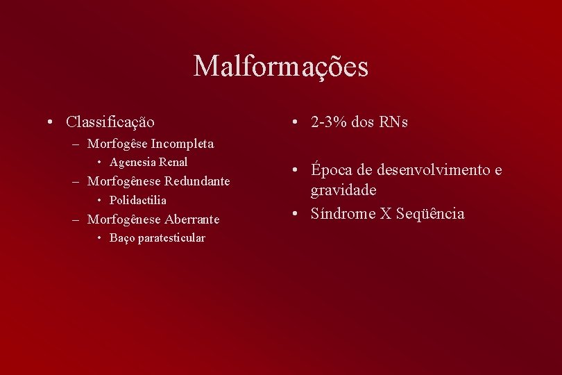 Malformações • Classificação • 2 -3% dos RNs – Morfogêse Incompleta • Agenesia Renal