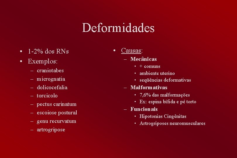 Deformidades • 1 -2% dos RNs • Exemplos: – – – – craniotabes micrognatia