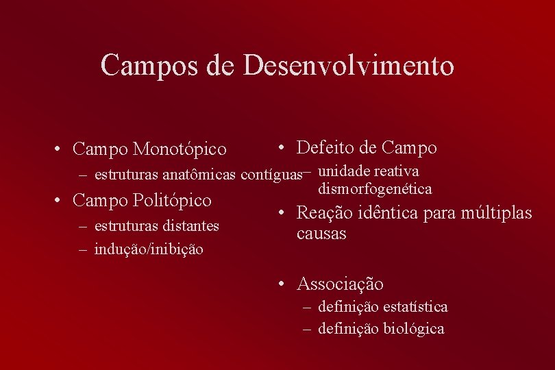 Campos de Desenvolvimento • Campo Monotópico • Defeito de Campo – estruturas anatômicas contíguas–