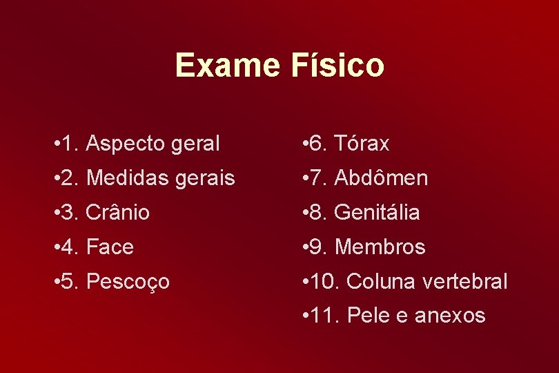 Exame Físico • 1. Aspecto geral • 6. Tórax • 2. Medidas gerais •