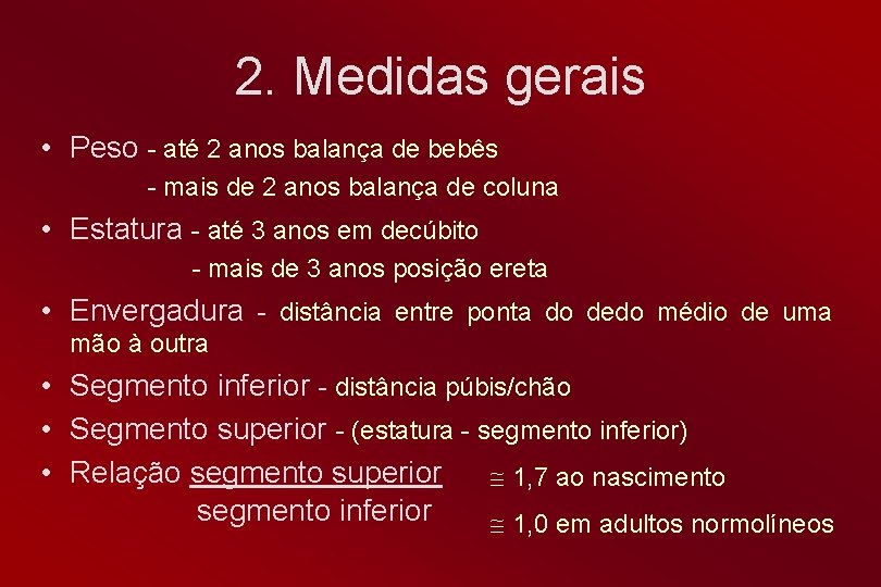 2. Medidas gerais • Peso - até 2 anos balança de bebês - mais